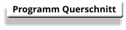 Programm Querschnitt