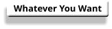 Whatever You Want