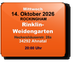 Mittwoch 14. Oktober 2026 ROCKINGHAMRinklin-WeidengartenHeckershäuserstr. 28a34292 Ahnatal  20:00 Uhr