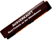 AUSVERKAUFTRest-Tickets an der Abendkasse
