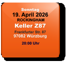 Sonntag 19. April 2026 ROCKINGHAMKeller Z87Frankfurter Str. 8797082 Würzburg  20:00 Uhr
