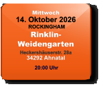 Mittwoch 14. Oktober 2026 ROCKINGHAMRinklin-WeidengartenHeckershäuserstr. 28a34292 Ahnatal  20:00 Uhr