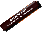 AUSVERKAUFTRest-Tickets an der Abendkasse