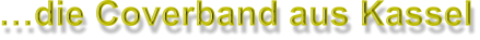 …die Coverband aus Kassel