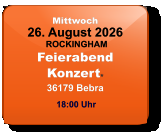 Mittwoch 26. August 2026 ROCKINGHAMFeierabendKonzert*36179 Bebra  18:00 Uhr
