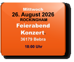Mittwoch 26. August 2026 ROCKINGHAMFeierabendKonzert*36179 Bebra  18:00 Uhr