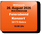 Mittwoch 26. August 2026 ROCKINGHAMFeierabendKonzert*36179 Bebra  18:00 Uhr