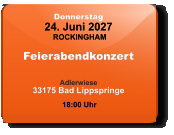 Donnerstag 24. Juni 2027 ROCKINGHAM Feierabendkonzert  Adlerwiese33175 Bad Lippspringe  18:00 Uhr