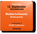 Samstag 12. September ROCKINGHAM KulturscheuneKulturparty  Lacheweg 534396 Liebenau  19:00 Uhr