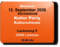 Mittwoch 12. September 2026 ROCKINGHAMKultur PartyKulturscheuneLacheweg 534396 Liebenau  19:00 Uhr