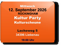 Mittwoch 12. September 2026 ROCKINGHAMKultur PartyKulturscheuneLacheweg 534396 Liebenau  19:00 Uhr