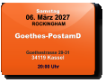 Samstag 06. März 2027 ROCKINGHAM Goethes-PostamD  Goethestrasse 29-3134119 Kassel  20:00 Uhr