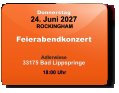 Donnerstag 24. Juni 2027 ROCKINGHAM Feierabendkonzert  Adlerwiese33175 Bad Lippspringe  18:00 Uhr