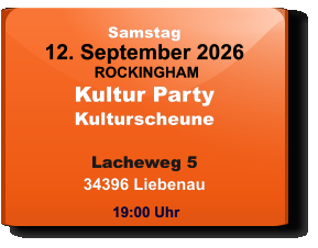 Samstag 12. September 2026 ROCKINGHAMKultur PartyKulturscheuneLacheweg 534396 Liebenau  19:00 Uhr