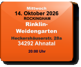 Mittwoch 14. Oktober 2026 ROCKINGHAMRinklin-WeidengartenHeckershäuserstr. 28a34292 Ahnatal  20:00 Uhr