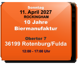 Sonntag 11. April 2027 ROCKINGHAM10 JahreBiermanufaktur  Obertor 736199 Rotenburg/Fulda  12:00 - 17:00 Uhr